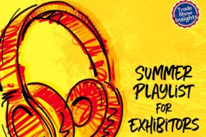 Your Summer Playlist for Exhibit Marketing