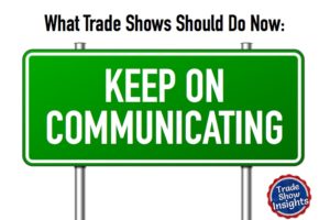 What Trade Shows Should Do Now – Part 2: Keep on Communicating