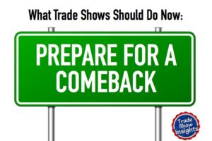 What Trade Shows Should Do Now – Part 1: Prepare for a Comeback