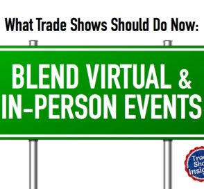 What Trade Shows Should Do Now – Part 3: Blend Virtual & In-Person Events