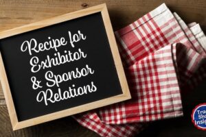 Weekly Insights: Recipe for Exhibitor & Sponsor Relations