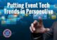 Putting Event Tech Trends in Perspective