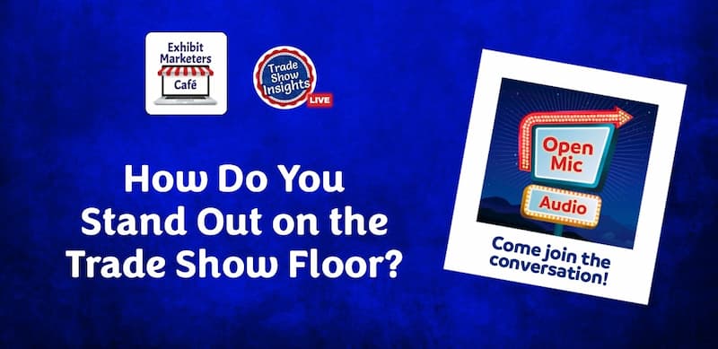Open Mic - How do you stand out on the trade show floor?
