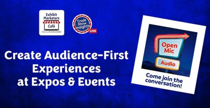Open Mic Recap: Create Audience-First Experiences at Expos & Events
