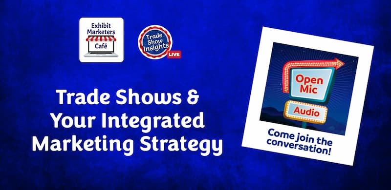 Open Mic - Trade Shows & Your Integrated Marketing Strategy