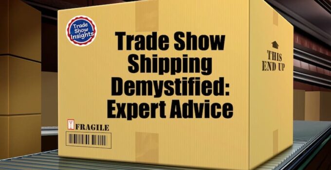 Trade Show Shipping Demystified: Expert Advice