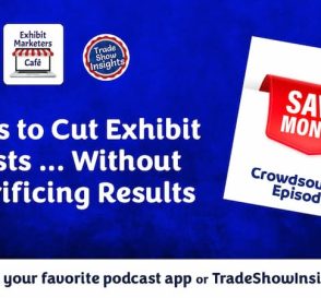 Ways to Cut Exhibit Costs … Without Sacrificing Results