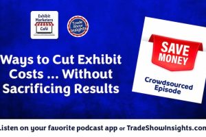 Ways to Cut Exhibit Costs … Without Sacrificing Results