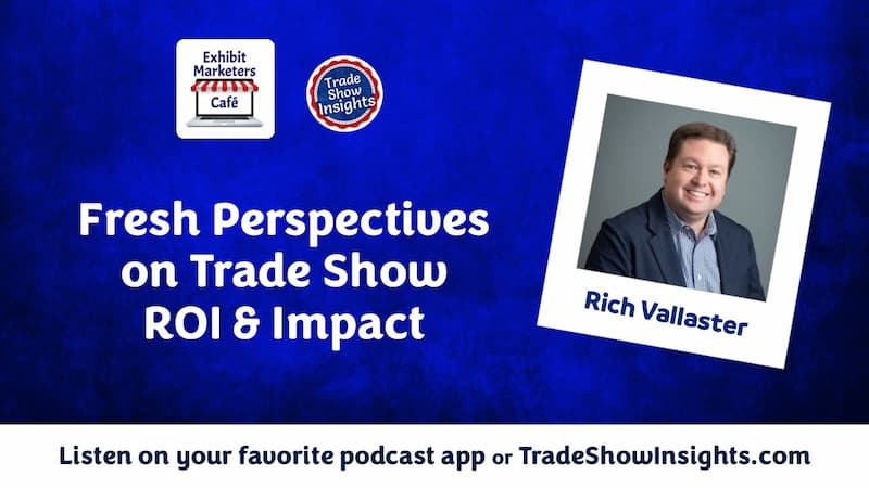 Podcast episode promo for "Fresh Perspectives on Trade Show ROI & Impact" featuring Rich Vallaster, with call to listen on podcast app or TradeShowInsights.com.