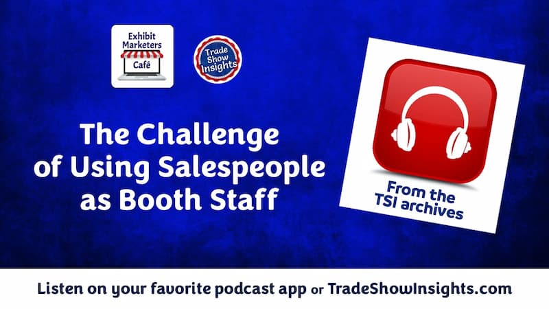 Podcast promotional graphic titled “The Challenge of Using Salespeople as Booth Staff,” with logos for Exhibit Marketers Café and Trade Show Insights.