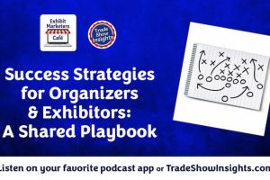 Success Strategies for Organizers + Exhibitors: A Shared Playbook