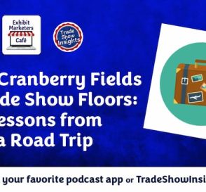 From Cranberry Fields to Trade Show Floors: Lessons from a Road Trip