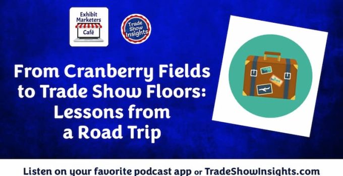 From Cranberry Fields to Trade Show Floors: Lessons from a Road Trip