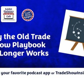 Why the Old Trade Show Playbook No Longer Works