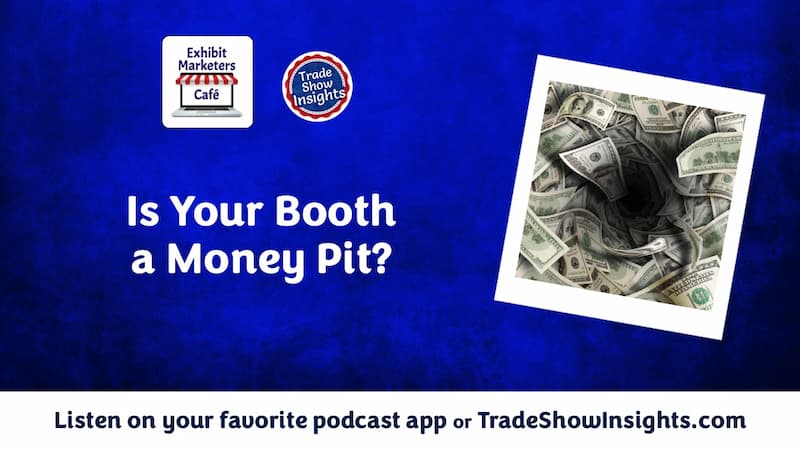 A graphic asking "Is Your Booth a Money Pit?" with an image of cash swirling down a drain and logos for Exhibit Marketers Café and Trade Show Insights.