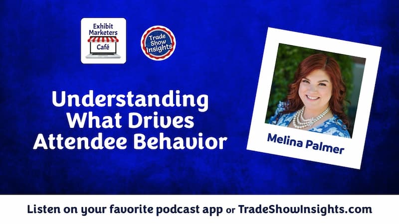 Podcast promo image: "Understanding What Drives Attendee Behavior" with guest Melina Palmer. Includes show logos and website, encouraging listeners to tune in via podcast app or TradeShowInsights.com.