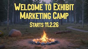 Campfire surrounded by rocks in a forest clearing with text: “Welcome to Exhibit Marketing Camp. Starts 11.2.26.”